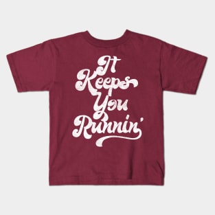 It Keeps You Runnin' / Retro Aesthetic Typography Design Kids T-Shirt